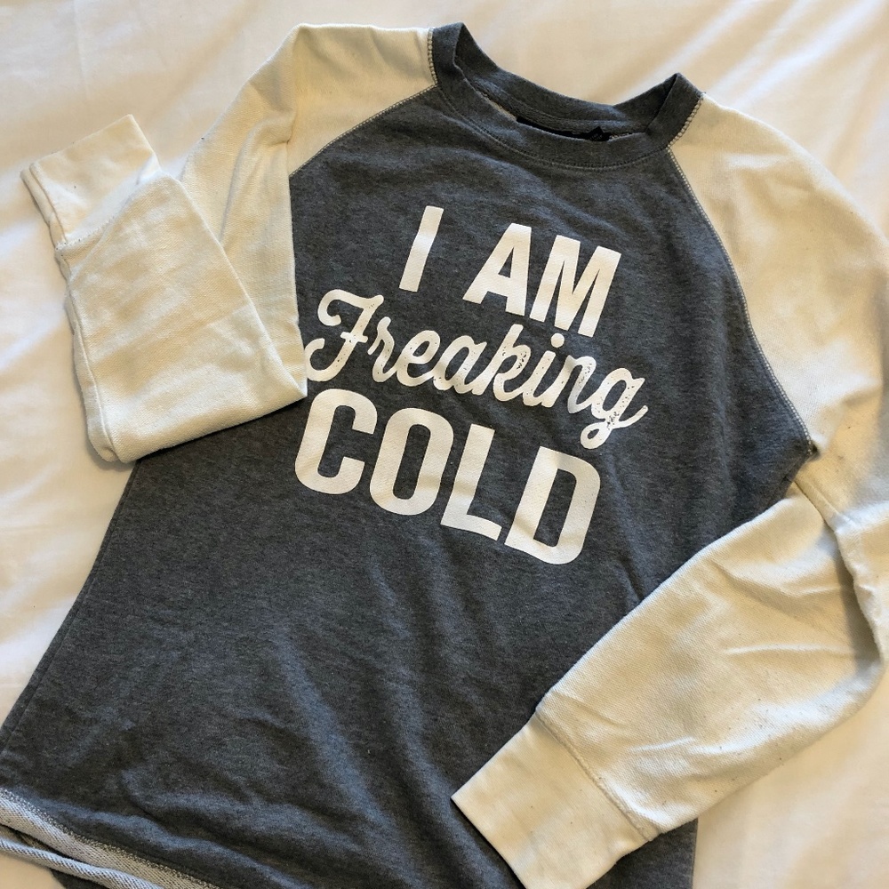 "I Am Freaking Cold" Sweatshirt